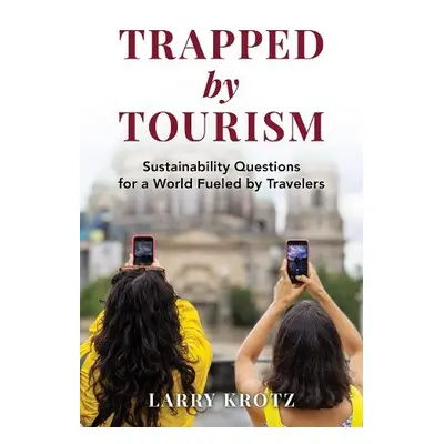 Trapped by Tourism - Krotz, Larry