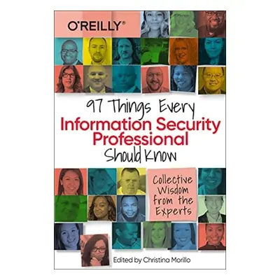 97 Things Every Information Security Professional Should Know - Morillo, Christina