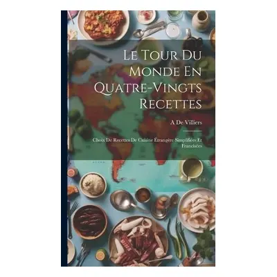 Tour Du Monde En Quatre-Vingts Recettes - De Villiers, A