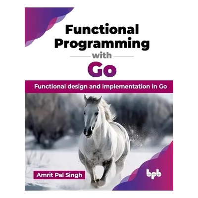 Functional Programming with Go - Pal Singh, Amrit