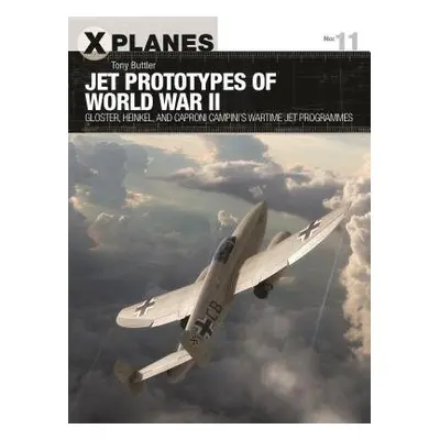 Jet Prototypes of World War II - Buttler, Tony