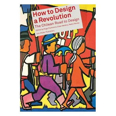 How to Design a Revolution: The Chilean Road to Design