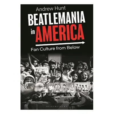 Beatlemania in America - Hunt, Andrew (University of Waterloo, Canada)