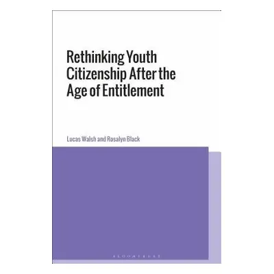 Rethinking Youth Citizenship After the Age of Entitlement - Walsh, Dr Lucas (Monash University, 