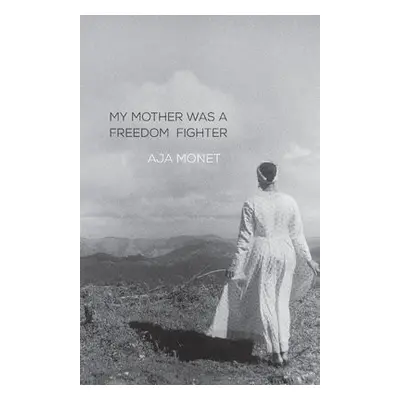 My Mother Was A Freedom Fighter - Monet, Aja