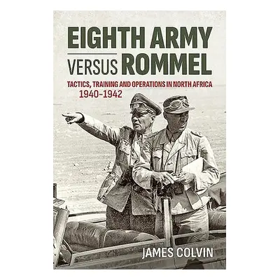 Eighth Army versus Rommel - Colvin, James