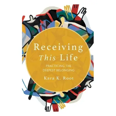 Receiving This Life - Root, Kara K.