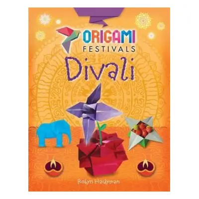 Origami Festivals: Divali - Hardyman, Robyn