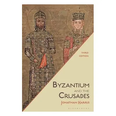 Byzantium and the Crusades - Harris, Dr Jonathan (Royal Holloway, University of London, UK)