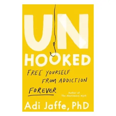 Unhooked : Free Yourself from Addiction Forever