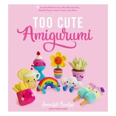 Too Cute Amigurumi - Santos, Jennifer