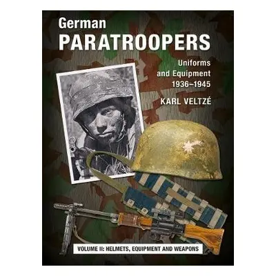 German Paratroopers Uniforms and Equipment 1936 - 1945 - Veltze, Karl