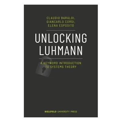 Unlocking Luhmann – A Keyword Introduction to Systems Theory - Baraldi, Claudio a Corsi, Giancar