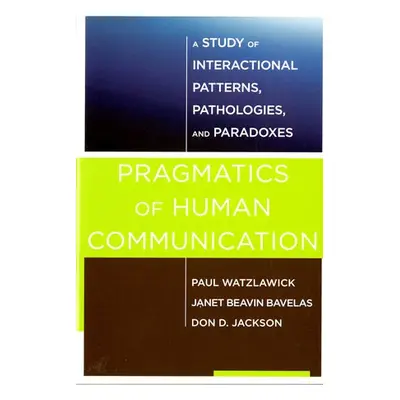 Pragmatics of Human Communication - Watzlawick, Paul a Bavelas, Janet Beavin (University of Vict