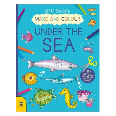 Make a Colour Under the Sea - Beaton, Clare