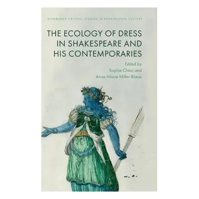 Ecologies of Dress in Shakespeare and His Contemporaries