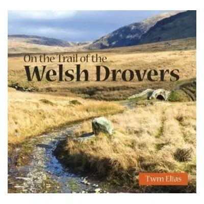 Compact Wales: On the Trail of the Welsh Drovers - Elias, Twm