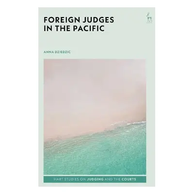 Foreign Judges in the Pacific - Dziedzic, Dr Anna (The University of Hong Kong)