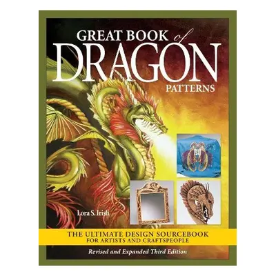 Great Book of Dragon Patterns, Revised and Expanded Third Edition - Irish, Lora S.