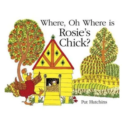 Where, Oh Where, is Rosie's Chick? - Hutchins, Pat