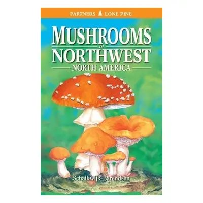 Mushrooms of Northwest North America - Schalkwijk-Barendsen, Helene