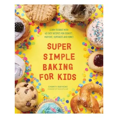 Super Simple Baking for Kids - Mathews, Charity