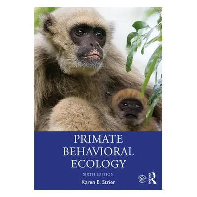 Primate Behavioral Ecology - Strier, Karen B. (University of Wisconsin-Madison, USA)