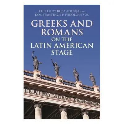 Greeks and Romans on the Latin American Stage