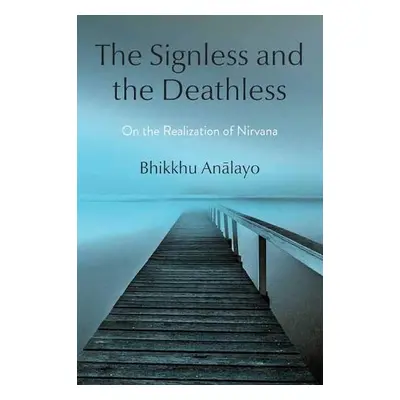 Signless and the Deathless - Analayo, Bhikkhu