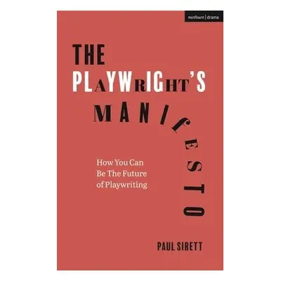 Playwright's Manifesto - Sirett, Paul (Author, RADA, UK)