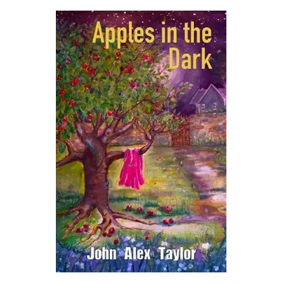 Apples In The Dark - Taylor, John Alex