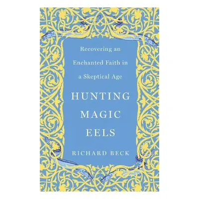 Hunting Magic Eels - Beck, Richard