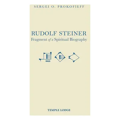 Rudolf Steiner, Fragment of a Spiritual Biography - Prokofieff, Sergei O.