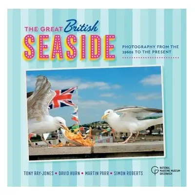 Great British Seaside - Ray-Jones, Tony a Hurn, David a Roberts, Simon a Parr, Martin a Ray-Jone