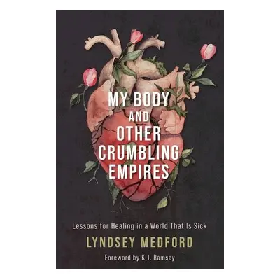 My Body and Other Crumbling Empires - Medford, Lyndsey