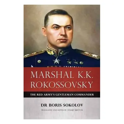 Marshal K.K. Rokossovsky - Sokolov, Dr Boris