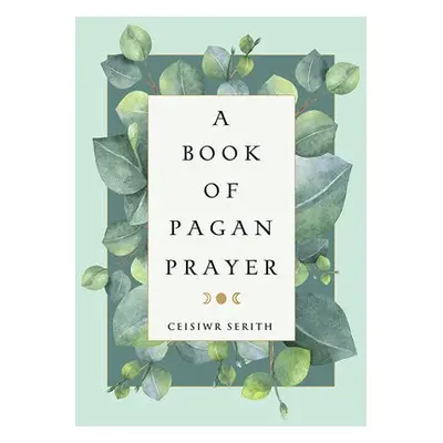 Book of Pagan Prayer - Serith, Ceisiwr (Ceisiwr Serith)