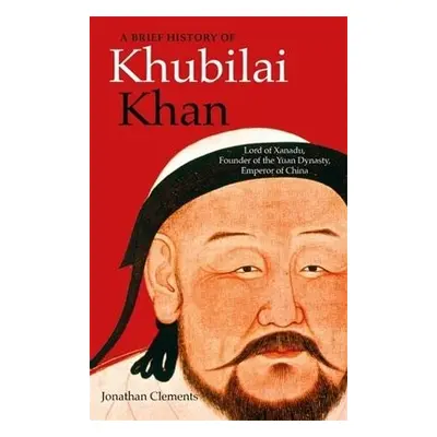 Brief History of Khubilai Khan - Clements, Jonathan