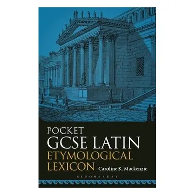 Pocket GCSE Latin Etymological Lexicon - Mackenzie, Caroline K. (Independent Scholar, UK)