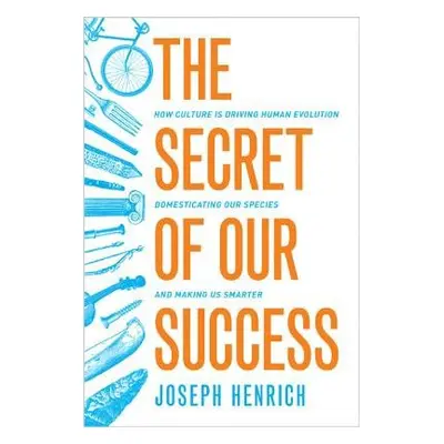 Secret of Our Success - Henrich, Joseph