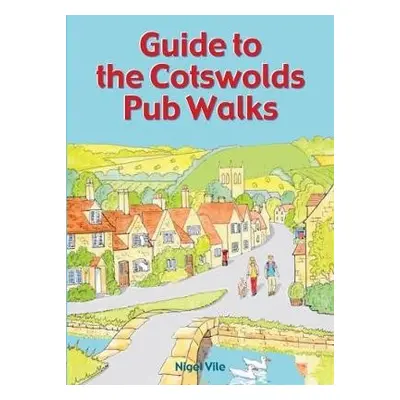 Guide to the Cotswolds Pub Walks - Vile, Nigel