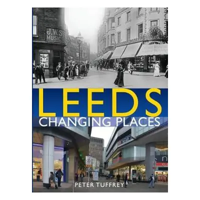 Leeds: Changing Places - Tuffrey, Peter