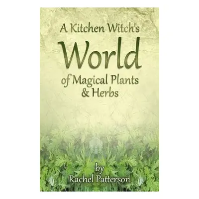 Kitchen Witch`s World of Magical Herbs a Plants, A - Patterson, Rachel