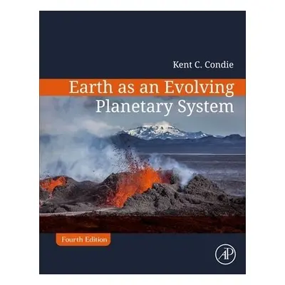 Earth as an Evolving Planetary System - Condie, Kent C. (Professor of Geochemistry, Department o