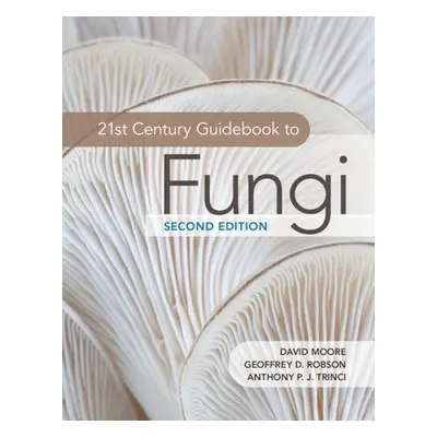 21st Century Guidebook to Fungi - Moore, David a Robson, Geoffrey D. (University of Manchester) 