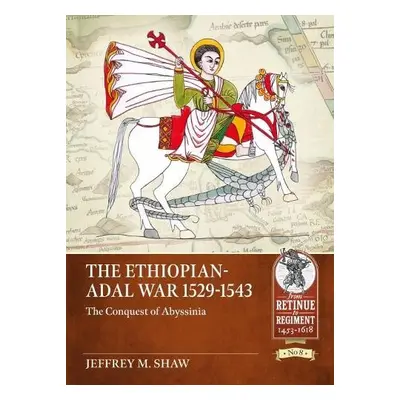 Ethiopian-Adal War, 1529-1543 - Shaw, Jeffrey M.