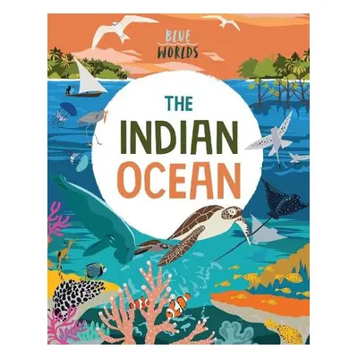 Blue Worlds: The Indian Ocean - Ganeri, Anita