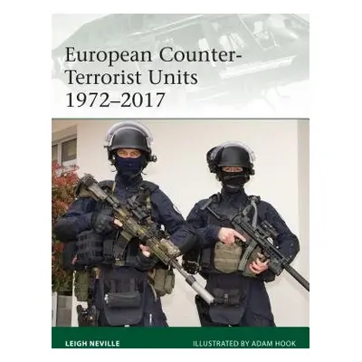 European Counter-Terrorist Units 1972–2017 - Neville, Leigh