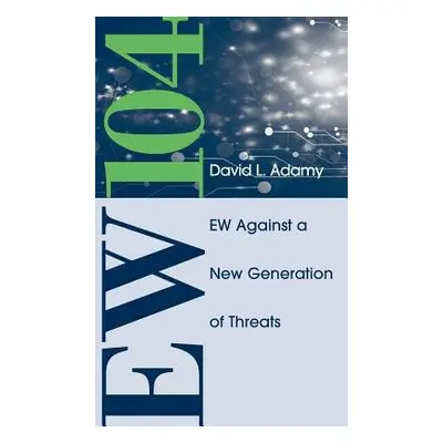 EW 104: Electronic Warfare Against a New Generation of Threats - Adamy, David