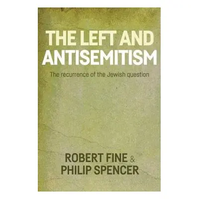 Antisemitism and the Left - Fine, Robert a Spencer, Philip